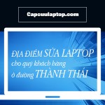 Sửa laptop, máy tính ở đường Thành Thái