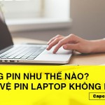 Pin laptop còn bao nhiêu phần trăm thì nên sạc?