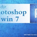 Cài Photoshop CS6 cho Win 7