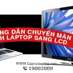 Chuyển màn hình laptop sang LCD như thế nào ?