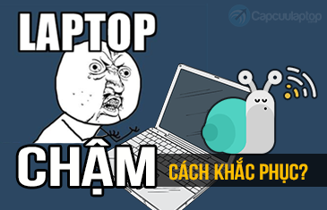 cach khac phuc laptop cham nhanh chong