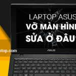 Vỡ màn hình laptop Asus sửa ở đâu?