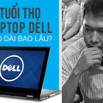 Tuổi thọ của laptop Dell được bao lâu?