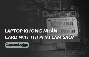 laptop khong nhan card wifi thi phai lam sao